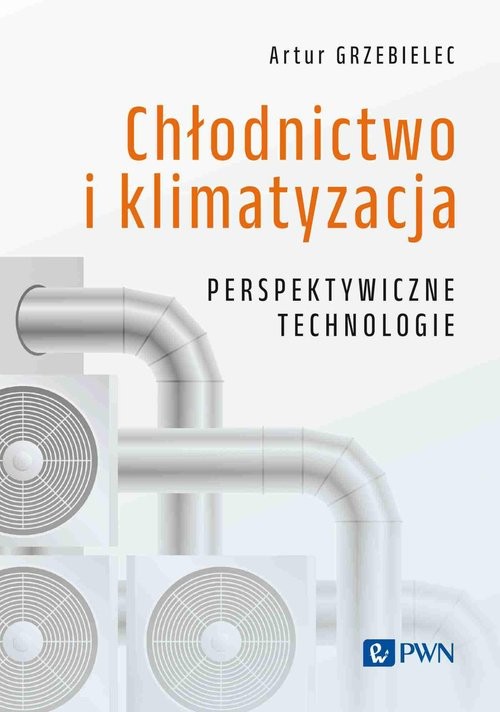 okładka Chłodnictwo i klimatyzacja. Perspektywiczne technologie książka | Andrzej Grzebielec