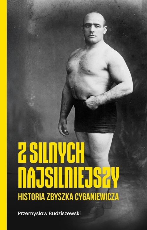 okładka Z silnych najsilniejszy Historia Zbyszka Cyganiewicza książka
