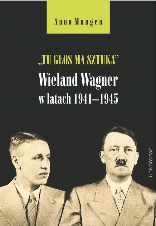 okładka Tu głos ma sztuka Wieland Wagner w latach 1941-1945 książka