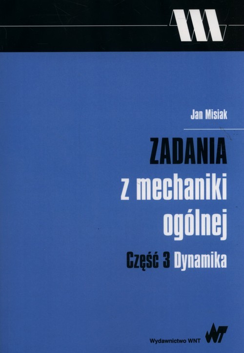 okładka Zadania z mechaniki ogólnej Część 3 Dynamika książka | Jan Misiak