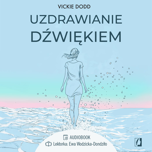 okładka Uzdrawianie dźwiękiem. Pracuj z ciałem, zredukuj stres, pozbądź się lęku i ulecz traumy audiobook | MP3 | Vickie Dodd