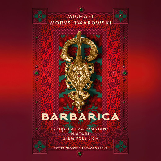 okładka Barbarica. Tysiąc lat zapomnianej historii ziem polskich audiobook | MP3 | Michael Morys-Twarowski