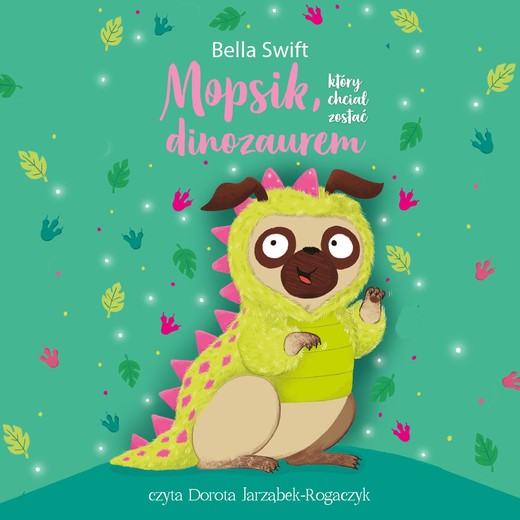okładka Mopsik, który chciał zostać dinozaurem audiobook | MP3 | Bella Swift