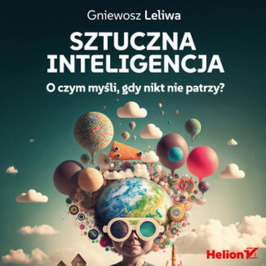 okładka Sztuczna inteligencja. O czym myśli, gdy nikt nie patrzy? audiobook | MP3 | Gniewosz Leliwa