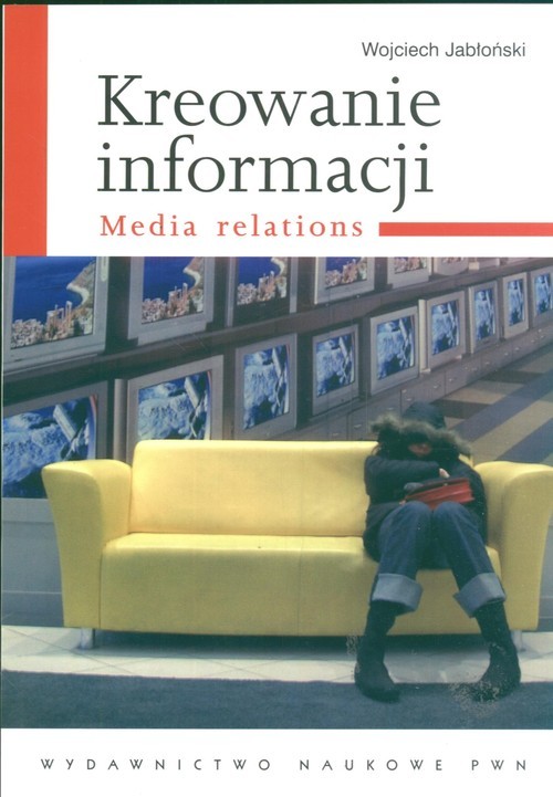 okładka Kreowanie informacji Media relations książka | Wojciech Jabłoński
