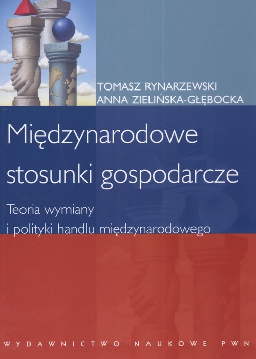 okładka Międzynarodowe stosunki gospodarcze Teoria  wymiany i polityki handlu międzynarodowego książka | Anna Zielińska-Głębocka, Tomasz Rynarzewski