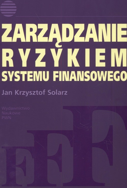 okładka Zarządzanie ryzykiem systemu finansowego książka | Jan KrzysztofSolarz