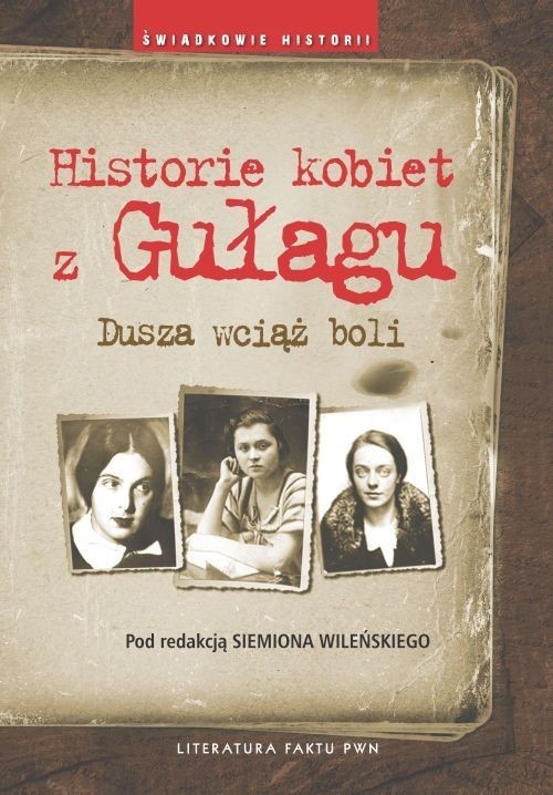 okładka Historie kobiet z Gułagu Dusza wciąż boli książka