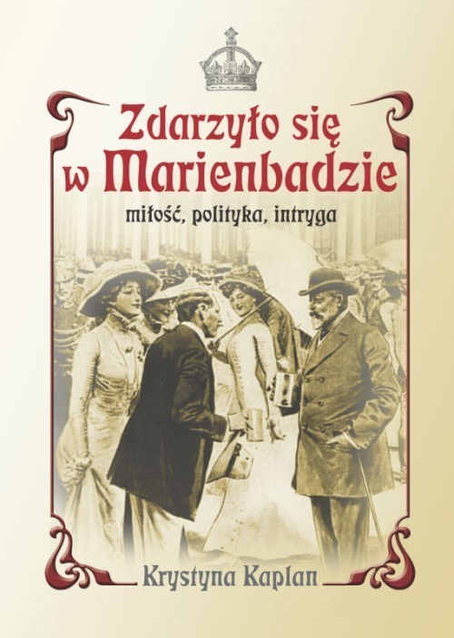 okładka Zdarzyło się w Marienbadzie Miłość, polityka, intryga książka | Krystyna Kaplan