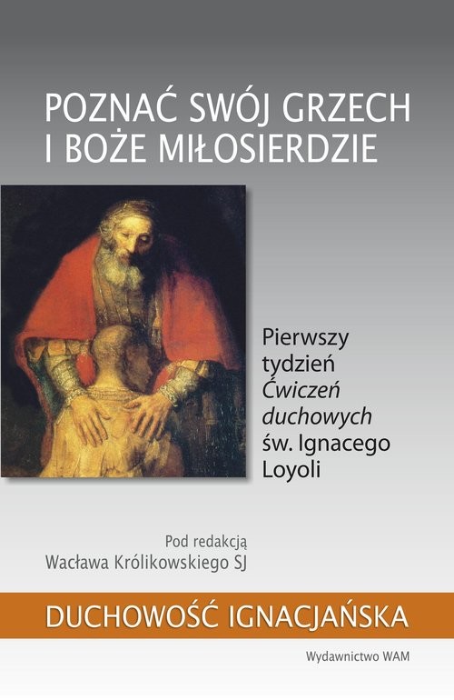 okładka Poznać swój grzech i Boże miłosierdzie Pierwszy tydzień „Ćwiczeń duchowych” św. Ignacego Loyoli książka | Wacław Królikowski