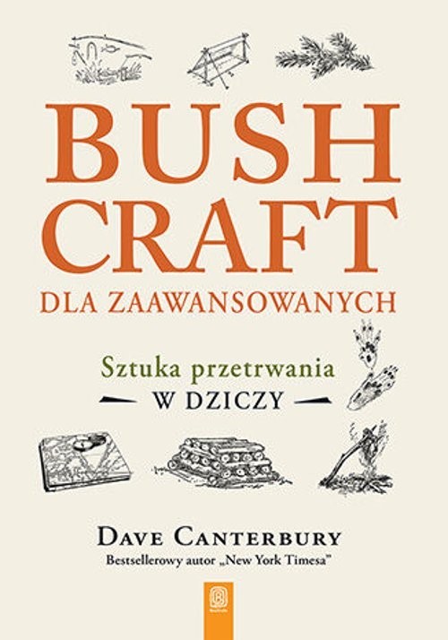 okładka Bushcraft dla zaawansowanych. Sztuka przetrwania w dziczy książka | Dave Canterbury
