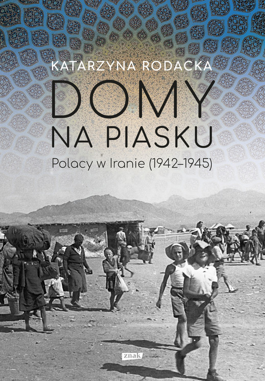okładka Domy na piasku. Polacy w Iranie (1942-1945) ebook | epub, mobi | Katarzyna Rodacka