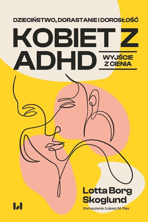 okładka Dzieciństwo, dorastanie i dorosłość kobiet z ADHD Wyjście z cienia książka