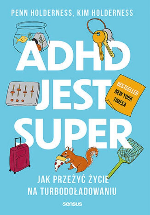 okładka ADHD jest super. Jak przeżyć życie na turbodoładowaniu ebook | epub, mobi, pdf | Penn Holderness, Kim Holderness, Edward Hallowell