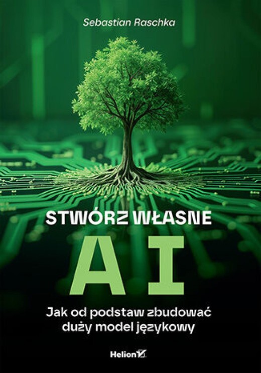 okładka Stwórz własne AI. Jak od podstaw zbudować duży model językowy ebook | epub, mobi, pdf | Sebastian Raschka
