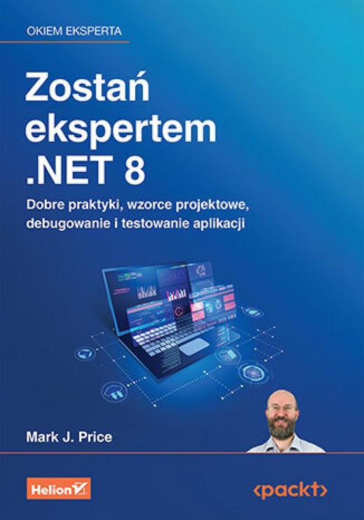 okładka Zostań ekspertem .NET 8. Dobre praktyki, wzorce projektowe, debugowanie i testowanie aplikacji ebook | epub, mobi, pdf | Mark J. Price
