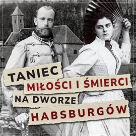 okładka Taniec miłości i śmierci na dworze Habsburgów audiobook | MP3 | Sztajnic J.