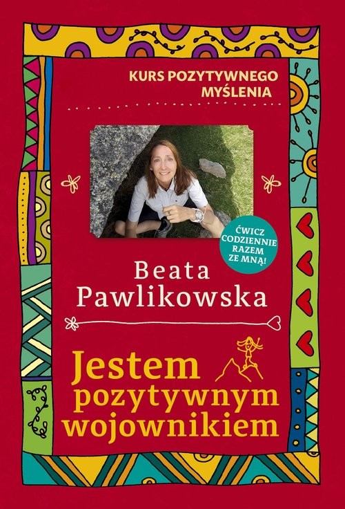 okładka Kurs pozytywnego myślenia. Jestem pozytywnym wojownikiem książka | Beata Pawlikowska