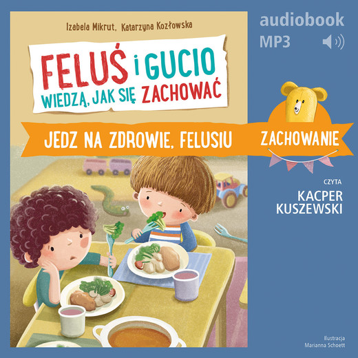 okładka Feluś i Gucio wiedzą, jak się zachować. Jedz na zdrowie, Felusiu audiobook | MP3 | Katarzyna Kozłowska, Izabela Mikrut
