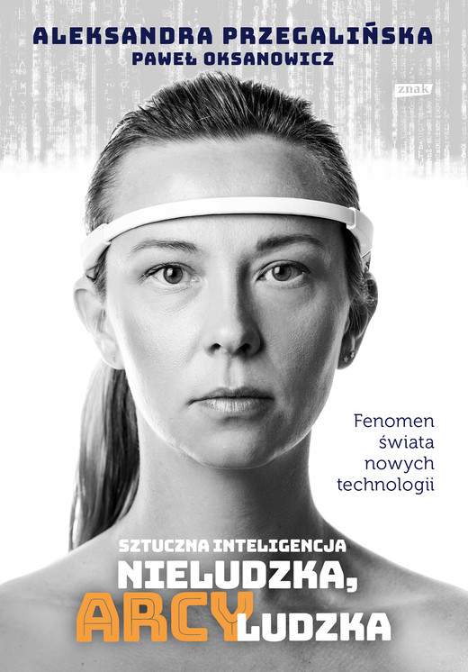 okładka Sztuczna Inteligencja. Nieludzka, arcyludzka ebook | epub, mobi | Paweł Oksanowicz, Aleksandra Przegalińska