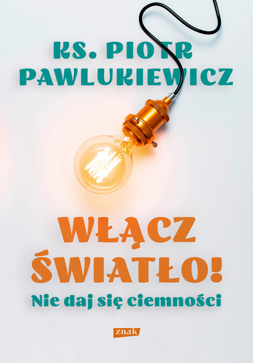 okładka Włącz światło! Nie daj się ciemności ebook | epub, mobi | ks. Piotr Pawlukiewicz