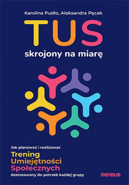 okładka TUS skrojony na miarę. Jak planować i realizować Trening Umiejętności Społecznych dostosowany do potrzeb każdej grupy ebook | epub, mobi, pdf | Karolina Pudło, Aleksandra Pęcak