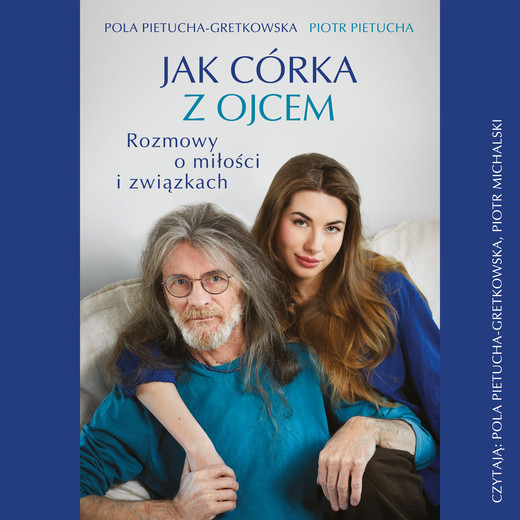 okładka Jak córka z ojcem. Rozmowy o miłości i związkach audiobook | MP3 | Pola Gretkowska, Piotr Pietucha
