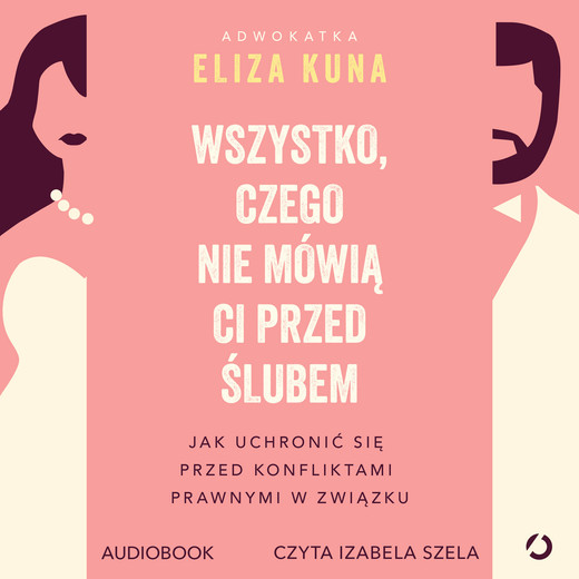 okładka Wszystko, czego nie mówią ci przed ślubem. Jak uchronić się przed konfliktami prawnymi w związku audiobook | MP3 | Eliza Kuna