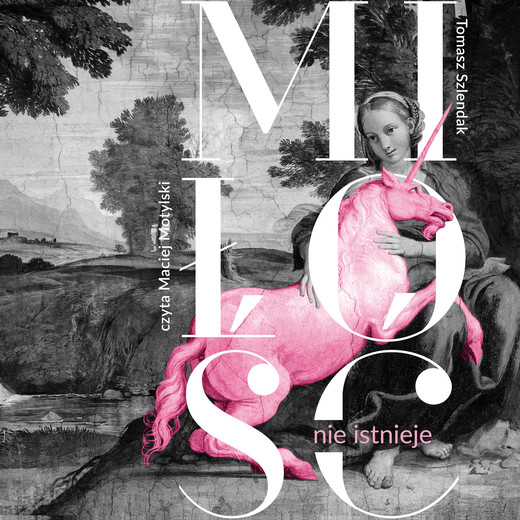 okładka Miłość nie istnieje. Związki, randki i życie solo w XXI wieku audiobook | MP3 | Tomasz Szlendak