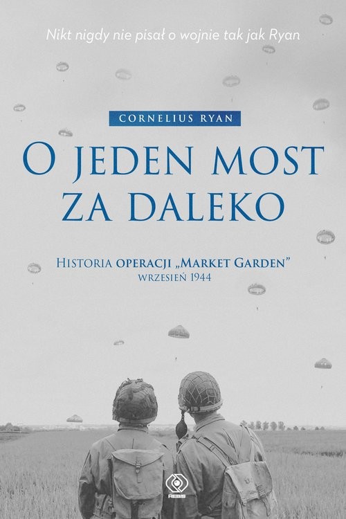 okładka O jeden most za daleko Historia operacji "Market-Garden" wrzesień 1944 książka | Cornelius Ryan