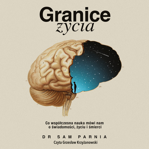 okładka Granice życia. Co współczesna nauka mówi nam o świadomości, życiu i śmierci audiobook | MP3 | Sam Parnia