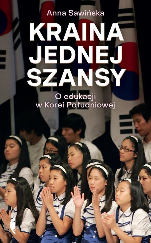 okładka Kraina jednej szansy O edukacji w Korei Południowej książka | Anna Sawińska