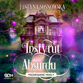 okładka Poszukiwanie Pana P. Instytut Absurdu. Tom 2 audiobook | MP3 | Justyna Sosnowska