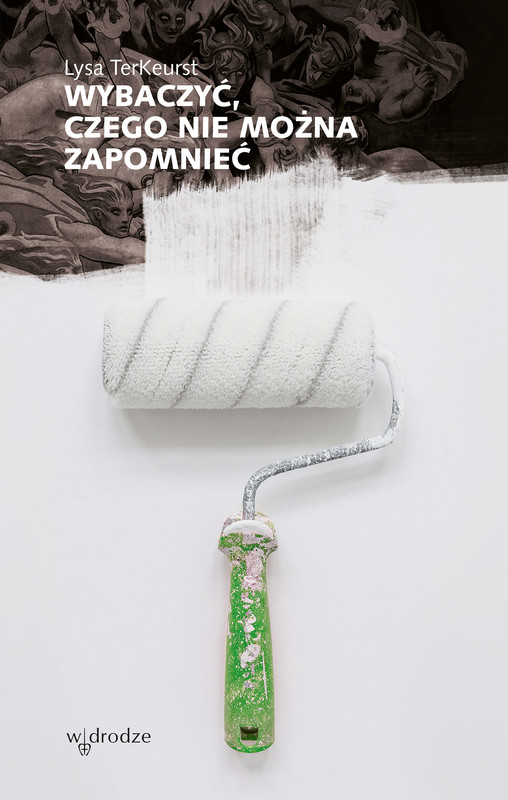 okładka Wybaczyć, czego nie można zapomnieć ebook | epub | Lysa TerKeurst