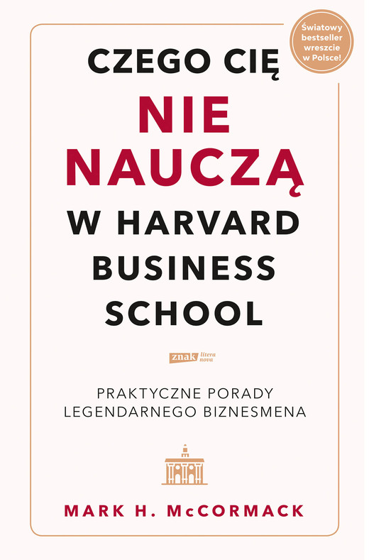 okładka Czego cię nie nauczą w Harvard Business School. Praktyczne porady legendarnego biznesmena. ebook | epub, mobi | Mark McCormack