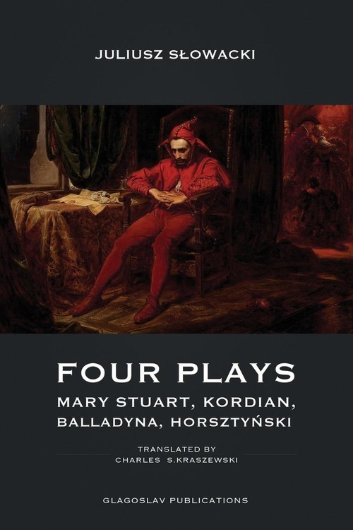 okładka Four Plays Mary Stuart, Kordian, Balladyna, Horsztyński książka | Juliusz Słowacki