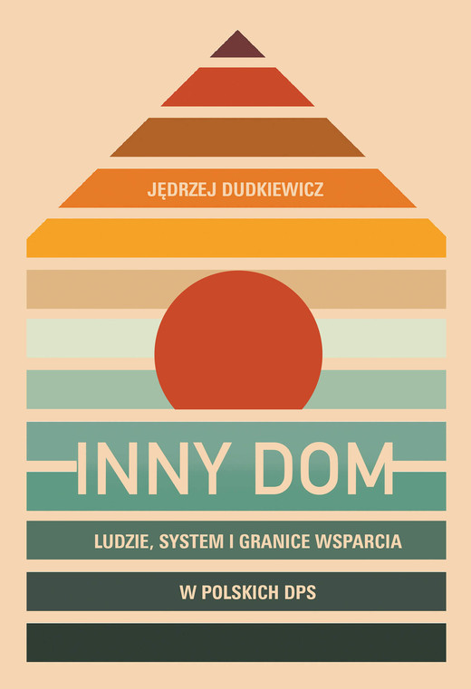 okładka Inny dom. Ludzie, system i granice wsparcia w polskich DPS ebook | epub, mobi | Jędrzej Dudkiewicz