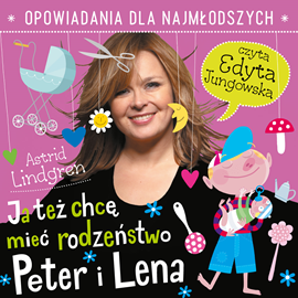 okładka Ja też chcę mieć rodzeństwo. Peter i Lena audiobook | MP3 | Astrid Lindgren