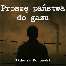 okładka Proszę państwa do gazu. Wydanie drugie audiobook | MP3 | Tadeusz Borowski