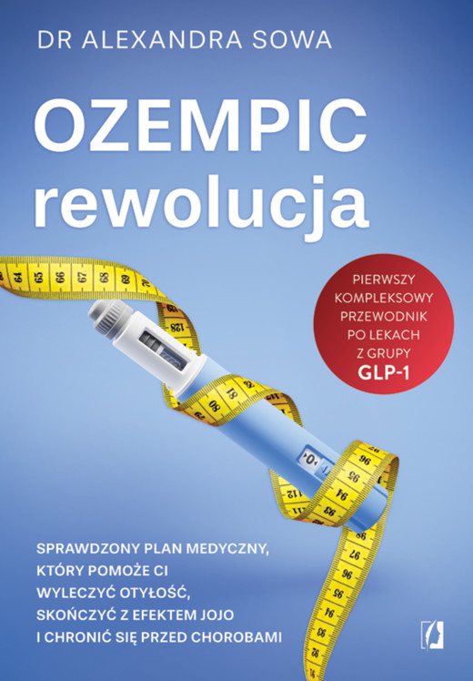 okładka Ozempic – rewolucja Sprawdzony plan medyczny, który pomoże ci wyleczyć otyłość, skończyć z efektem jojo i chronić się przed chorobami ebook | epub, mobi | Dr Alexandra Sowa