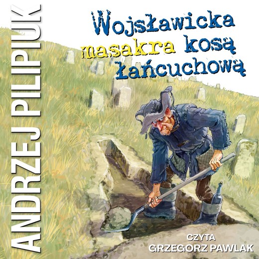 okładka Wojsławicka masakra kosą łańcuchową audiobook | MP3 | Andrzej Pilipiuk