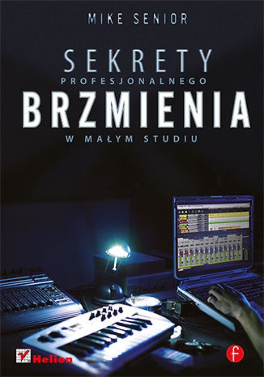 okładka Sekrety profesjonalnego brzmienia w małym studiu ebook | epub, mobi, pdf | Mike Senior
