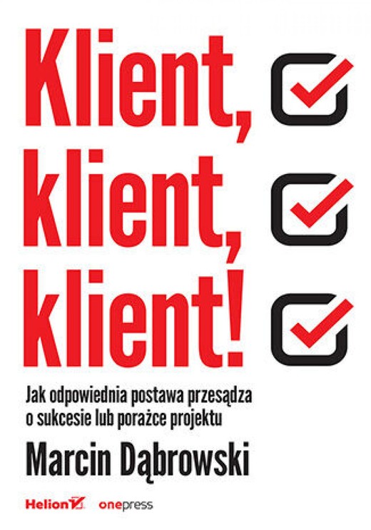 okładka Klient, klient, klient! Jak odpowiednia postawa przesądza o sukcesie lub porażce projektu ebook | epub, mobi | Marcin Dąbrowski