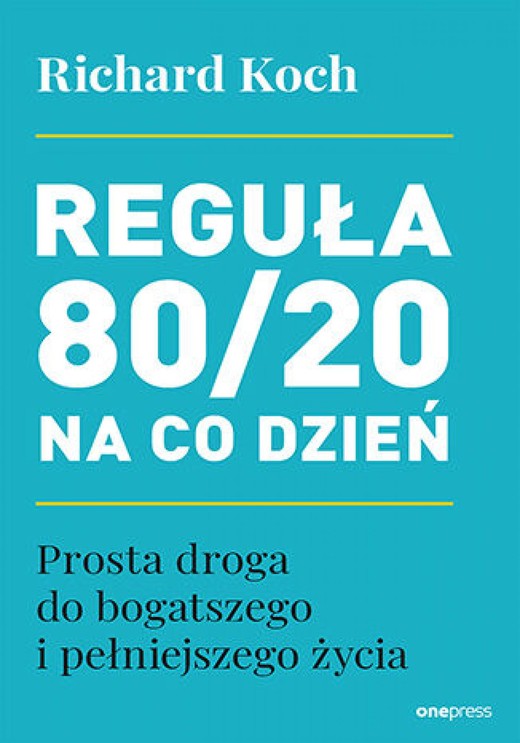 okładka Reguła 80/20 na co dzień. Prosta droga do bogatszego i pełniejszego życia ebook | epub, mobi | Richard Koch