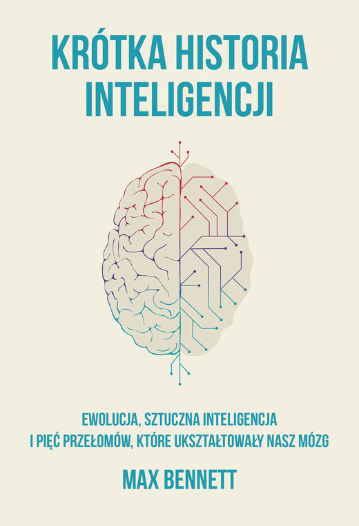 okładka Krótka historia inteligencji. Ewolucja, sztuczna inteligencja i pięć przełomów, które ukształtowały nasz mózg ebook | epub, mobi | Max Bennett