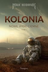 okładka Nowe wieki ciemne T.1 Kolonia książka | Max Kidruk