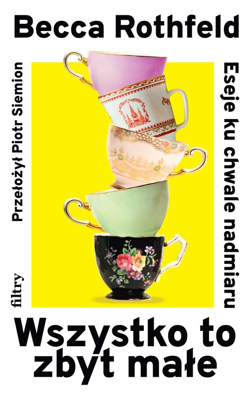 okładka Wszystko to zbyt małe. Eseje ku chwale nadmiaru książka