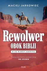 okładka Rewolwer obok Biblii. W co wierzy Ameryka książka | Maciej Jarkowiec