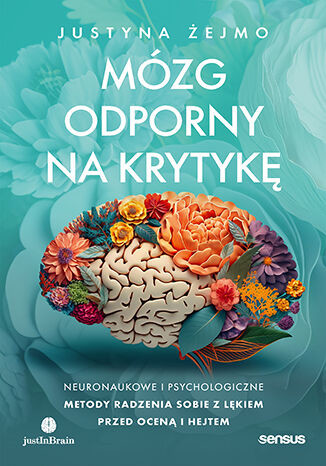 okładka Mózg odporny na krytykę. Neuronaukowe i psychologiczne metody radzenia sobie z lękiem przed oceną i hejtem książka | Justyna Żejmo