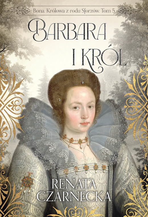 okładka Bona. Królowa z rodu Sforzów. Tom 5. Barbara i król ebook | epub, mobi, pdf | Renata Czarnecka